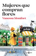 MUJERES QUE COMPRAN FLORES de MONTFORT, VANESSA 
