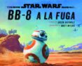 STAR WARS: BB-8 A LA FUGA de STAR WARS 