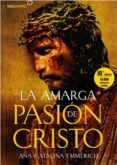 LA AMARGA PASIN DE CRISTO de EMMERICH, SOR ANA CATALINA 