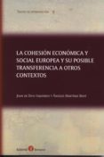 LA COHESION ECONOMICA Y SOCIAL EUROPEA Y SU POSIBLE TRANSFERENCIA A OTROS CONTEXTOS di DIOS IZQUIERDO, JUAN DE 