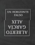 UN HORIZONTE FALSO di GARCIA-ALIX, ALBERTO 