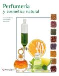 PERFUMERIA Y COSMETICA NATURAL (LOE) (CICLOS FORMATIVOS DE GRADO MEDIO) de ESCRIBANO, ELVIRA GUILLEN, MARTA LEIVA, INMACULADA 