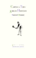 CARTAS A TRES AMIGOS HISPANOS de PROUST, MARCEL 