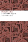 EL REY DE LOS TEJONES di HENSHER, PHILIP 