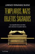 TEMPLARIOS, NAZIS Y OBJETOS SAGRADOS de FERNANDEZ BUENO, LORENZO 