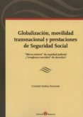 GLOBALIZACION, MOVILIDAD TRANSNACIONAL Y PRESTACIONES DE SEGURIDA D SOCIAL. de MOLINA NAVARRETE, CRISTOBAL 