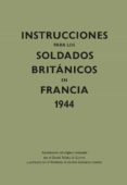 INSTRUCCIONES PARA LOS SOLDADOS BRITANICOS EN FRANCIA 1944 de ANONIMO 