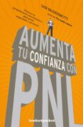 AUMENTA TU CONFIANZA CON PNL: TECNICAS DE PROGRAMACION NEUROLINGISTICA PARA GANAR SEGURIDAD Y OPTIMISMO di MCDERMOTT, IAN 