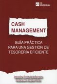 CASH MANAGEMENT: GUIA PRACTICA PARA UNA GESTION DE TESORERIA EFICIENTE di LOPEZ DOMINGUEZ, IGNACIO 