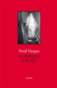 LA TERCERA VIRGEN de VARGAS, FRED 
