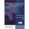 ARBITRAJE INTERNACIONAL EN UNA ECONOMIA GLOBALIZADA di VV.AA. 