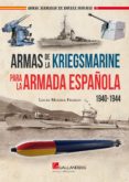 ARMAS DE LA KRIEGSMARINE PARA LA ARMADA ESPAOLA di MOLINA FRANCO, LUCAS 