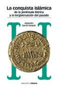 LA CONQUISTA ISLMICA DE LA PENNSULA IBRICA Y LA TERGIVERSACIN DEL PASADO (2 ED.) di GARCIA SANJUAN, ALEJANDRO 