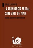 LA ABUNDANCIA FRUGAL COMO ARTE DE VIVIR di LATOUCHE, SERGE 