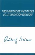 PROFUNDIZACION MEDITATIVA DE LA EDUCACION WALDORF de STEINER, RUDOLF 