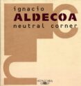 NEUTRAL CORNER de ALDECOA, IGNACIO 