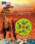 GRAN ATLAS DE LOS DINOSAURIOS: UN VIAJE FASCINANTE POR EL MUNDO P ERDIDO. de MALAM, JOHN  WOODWARD, JOHN 