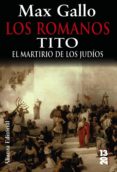 LOS ROMANOS: TITO: EL MARTIRIO DE LOS JUDIOS de GALLO, MAX 