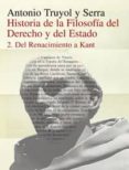 DEL RENACIMIENTO A KANT (HISTORIA DE LA FILOSOFIA DEL DERECHO Y D EL ESTADO; T.2) (3 ED.) de TRUYOL Y SERRA, ANTONIO 