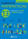 CUADERNO DE MATEMATICAS 13: PROBLEMAS DE SUMAR Y RESTAR di ECHEGARAY, JOSE 