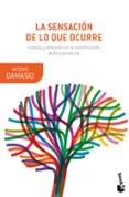 LA SENSACION DE LO QUE OCURRE: CUERPO Y EMOCION EN LA CONSTRUCCION DE LA CONCIENCIA de DAMASIO, ANTONIO 
