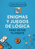 ENIGMAS Y JUEGOS DE LOGICA PARA RETAR TU MENTE (VOLUMEN 2) de BERLOQUIN, PIERRE 