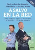 A SALVO EN LA RED: COMO PROTEGER Y EDUCAR A TUS HIJOS EN INTERNET Y REDES SOCIALES de GARCIA AGUADO, PEDRO CASTAO MENA, FRANCISCO 