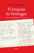 EL LENGUAJE DE HEIDEGGER. DICCIONARIO FILOSFICO 1912 - 1927 di ESCUDERO, JESUS ADRIAN 