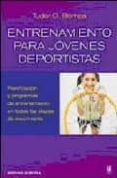 ENTRENAMIENTO PARA JOVENES DEPORTISTAS: PLANIFICACION Y PROGRAMAS DE ENTRENAMIENTO EN TODAS LAS ETAPAS DE CRECIMIENTO de BOMPA, TUDOR O. 