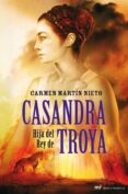 CASANDRA, HIJA DEL REY DE TROYA de MARTIN NIETO, CARMEN 