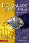EL CABALLERO DE LAS DOS BANDERAS (2 ED.) de LAMET, PEDRO MIGUEL 