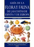 GUIA DE LA FLORA Y FAUNA DE LAS COSTAS DE ESPAA Y EUROPA di CAMPBELL, ANDREW 