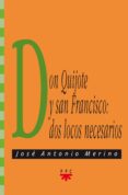 DON QUIJOTE Y SAN FRANCISCO: DOS LOCOS NECESARIOS de MERINO, JOSE ANTONIO 