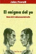 EL ENIGMA DEL YO. GUIA DEL AUTOCONOCIMIENTO (2 ED) de POWELL, JOHN 