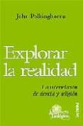 EXPLORAR LA REALIDAD di POLKINGHORNE, JOHN 