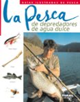 LA PESCA DE DEPREDADORES DE AGUA DULCE (GUIAS ILUSTRADAS DE PESCA ) di VV.AA. 