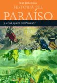 (PE) QUE QUEDA DEL PARAISO? (HISTORIA DEL PARAISO 3) de DELUMEAU, JEAN 