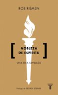 NOBLEZA DE ESPIRITU: UNA IDEA OLVIDADA di RIEMEN, ROB 
