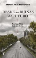 DESDE LAS RUINAS DEL FUTURO de ARIAS MALDONADO, MANUEL 
