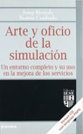 ARTE Y OFICIO DE LA SIMULACION: UN ENTORNO COMPLETO Y SU USO EN L A MEJORA DE LOS SERVICIOS (INCLUYE CD) de RIVEROLA, JOSEP 