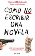 COMO NO ESCRIBIR UNA NOVELA: 200 ERRORES CLASICOS Y COMO EVITARLO S di MITTELMARK, HOWARD  NEWMAN, SANDRA 