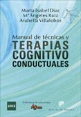 MANUAL DE TCNICAS Y TERAPIAS COGNITIVO CONDUCTUALES de RUIZ, MARIA ANGELES DIAZ GARCIA, MARTA ISABEL VILLALOBOS, ARABELLA 
