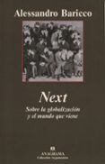 NEXT: SOBRE LA GLOBALIZACION Y EL MUNDO QUE VIENE de BARICCO, ALESSANDRO 