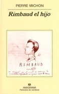 RIMBAUD EL HIJO de MICHON, PIERRE 