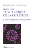 HACIA UNA TEORIA GENERAL DE LA ESTRATEGIA: EL CAMBIO DE PARADIGMA EN EL COMPORTAMIENTO HUMANO, LA SOCIEDAD Y LAS INSTITUCIONES de PEREZ, RAFAEL ALBERTO  MASSONI, SANDRA 