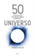 50 COSAS QUE HAY QUE SABER SOBRE EL UNIVERSO de BAKER, JOANNE 
