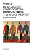 TEORIA DE LA ACCION COMUNICATIVA: COMPLEMENTOS Y ESTUDIOS PREVIOS de HABERMAS, JURGEN 