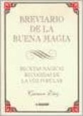 BREVIARIO DE LA BUENA MAGIA: RECETAS MAGICAS RECOGIDAS DE LA VOZ POPULAR de DIAZ, CARMEN 