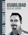 USABILIDAD. DEJA DE SUFRIR de TORRES BURRIEL, DANIEL 