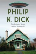 CONFESIONES DE UN ARTISTA DE MIERDA de DICK, PHILIP K. 